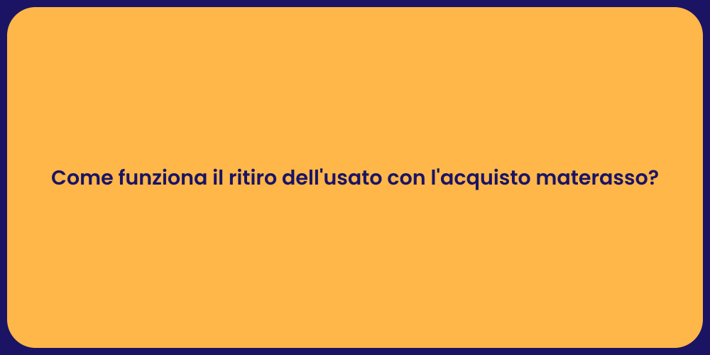 Come funziona il ritiro dell'usato con l'acquisto materasso?