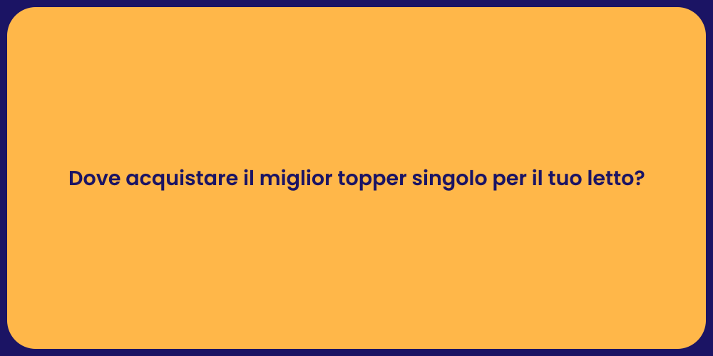 Dove acquistare il miglior topper singolo per il tuo letto?
