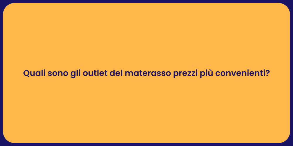 Quali sono gli outlet del materasso prezzi più convenienti?