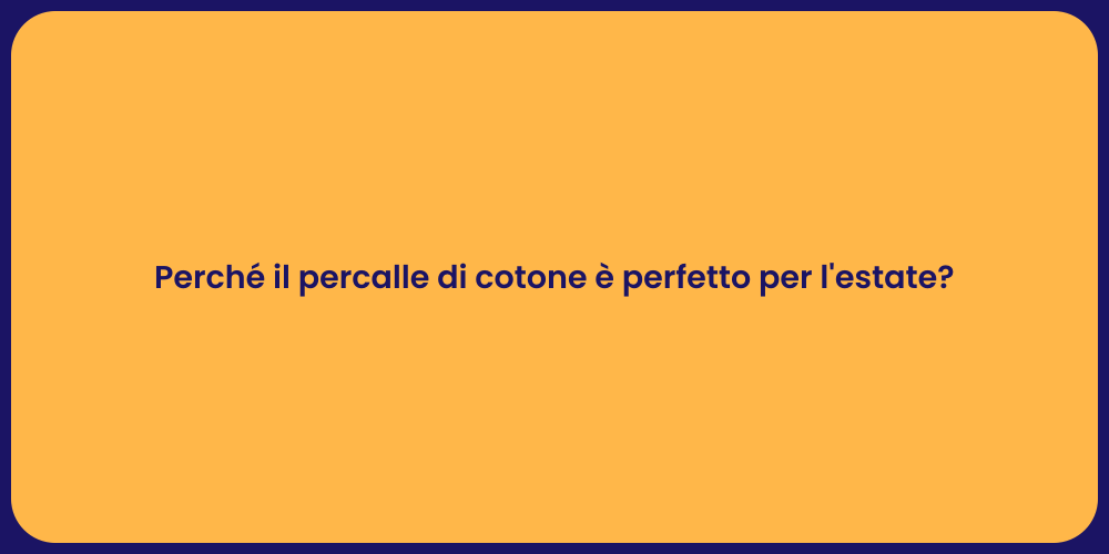 Perché il percalle di cotone è perfetto per l'estate?