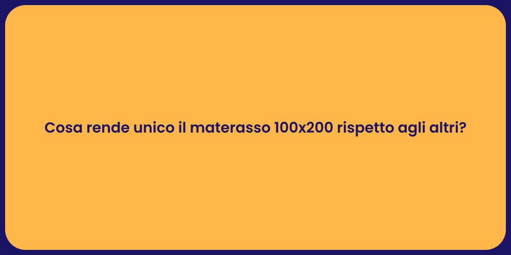 Cosa rende unico il materasso 100x200 rispetto agli altri?