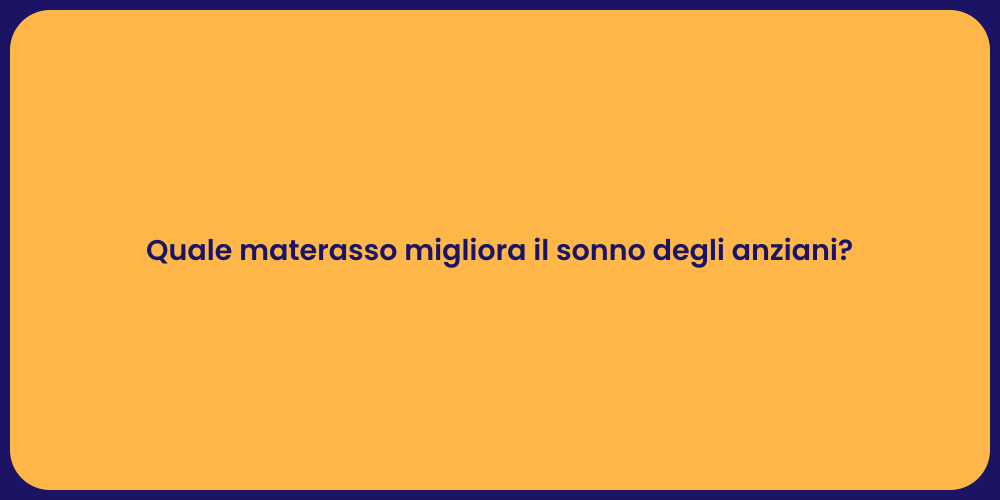 Quale materasso migliora il sonno degli anziani?