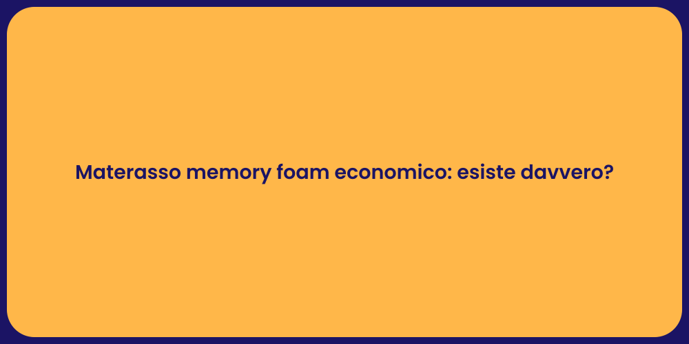 Materasso memory foam economico: esiste davvero?