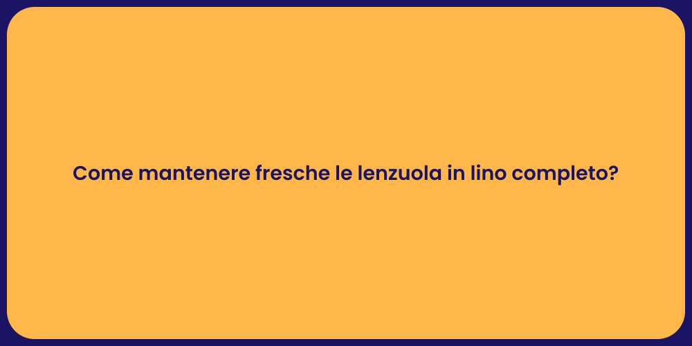 Come mantenere fresche le lenzuola in lino completo?