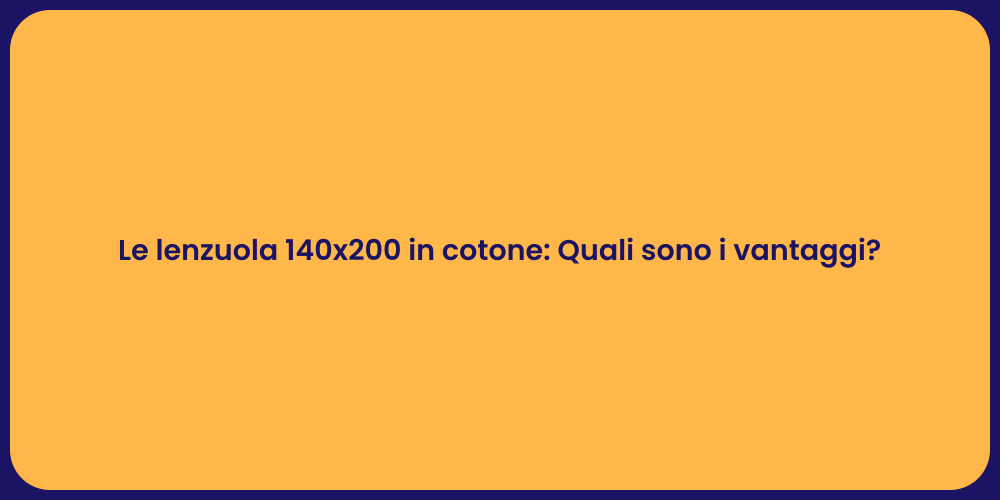 Le lenzuola 140x200 in cotone: Quali sono i vantaggi?