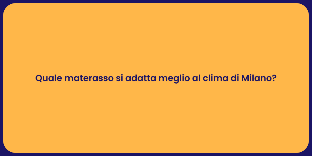 Quale materasso si adatta meglio al clima di Milano?