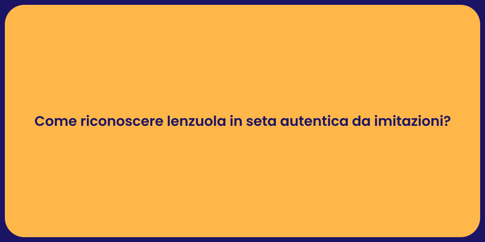 Come riconoscere lenzuola in seta autentica da imitazioni?