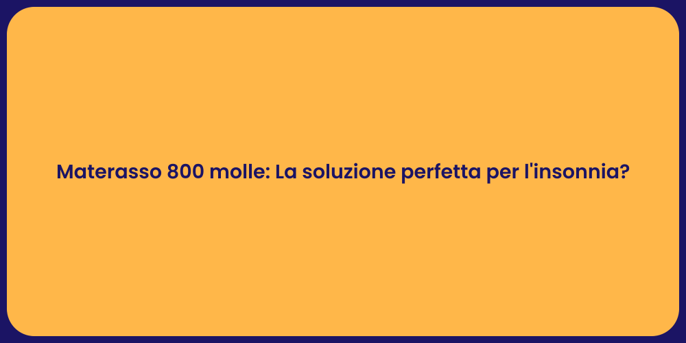 Materasso 800 molle: La soluzione perfetta per l'insonnia?
