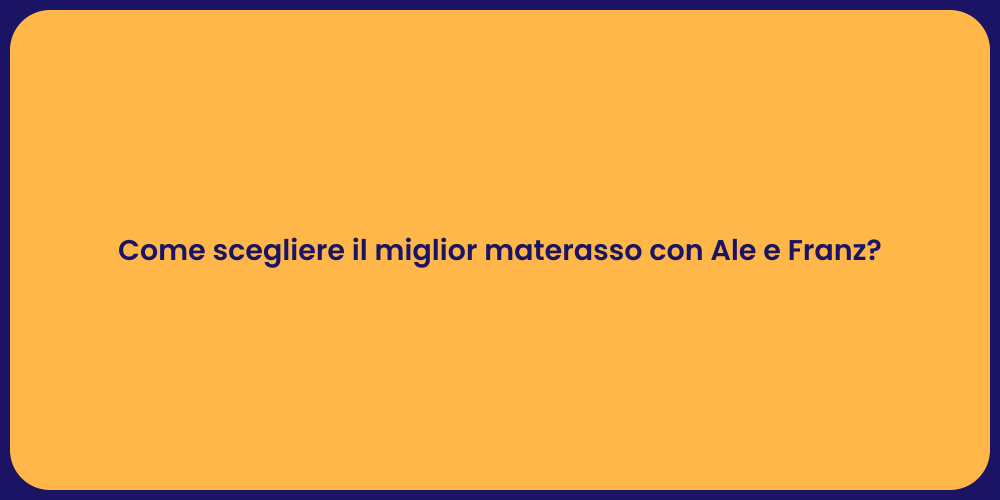 Come scegliere il miglior materasso con Ale e Franz?
