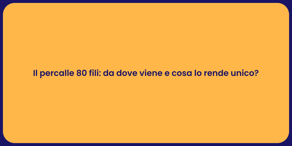 Il percalle 80 fili: da dove viene e cosa lo rende unico?