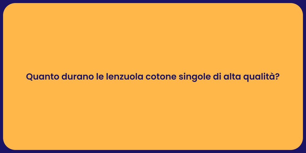 Quanto durano le lenzuola cotone singole di alta qualità?