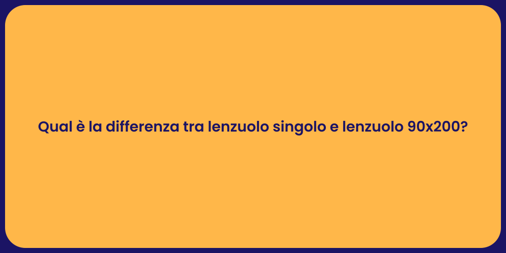 Qual è la differenza tra lenzuolo singolo e lenzuolo 90x200?