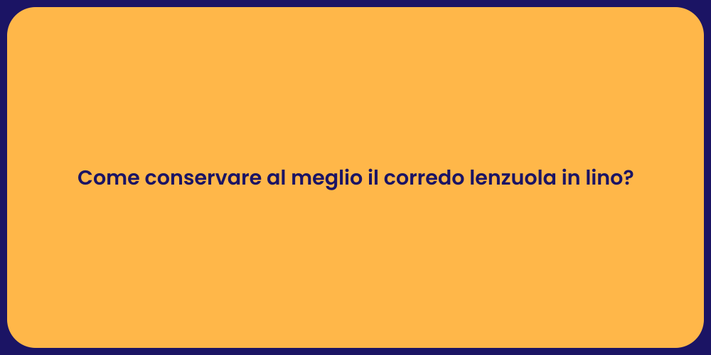 Come conservare al meglio il corredo lenzuola in lino?