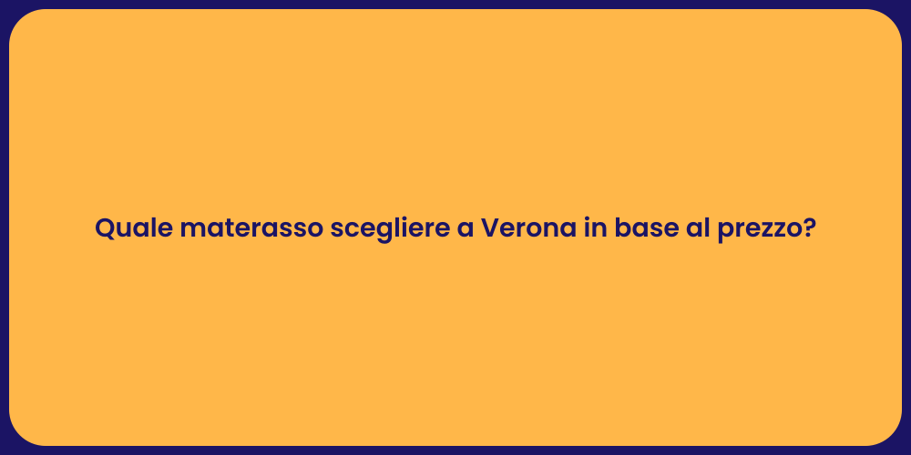 Quale materasso scegliere a Verona in base al prezzo?
