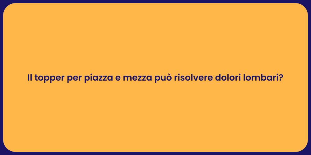 Il topper per piazza e mezza può risolvere dolori lombari?