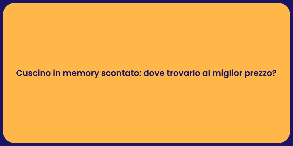 Cuscino in memory scontato: dove trovarlo al miglior prezzo?