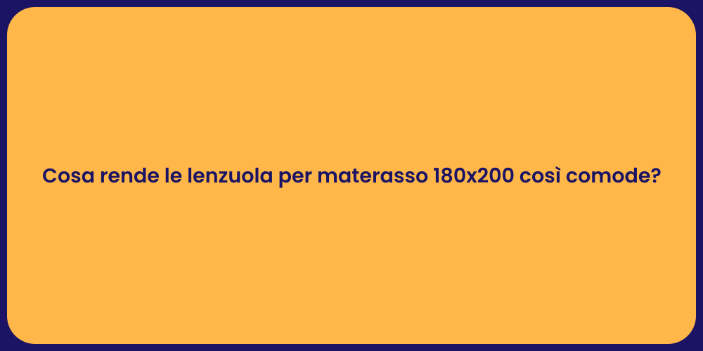 Cosa rende le lenzuola per materasso 180x200 così comode?