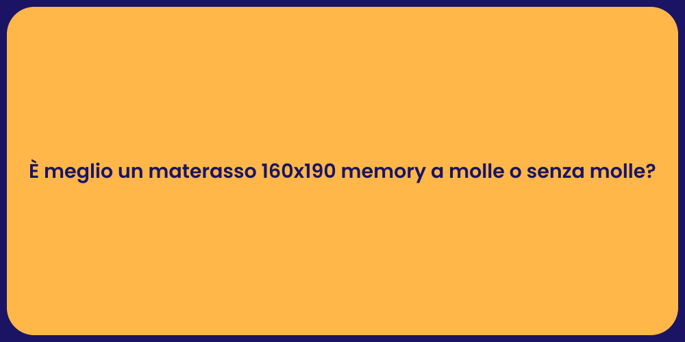 È meglio un materasso 160x190 memory a molle o senza molle?