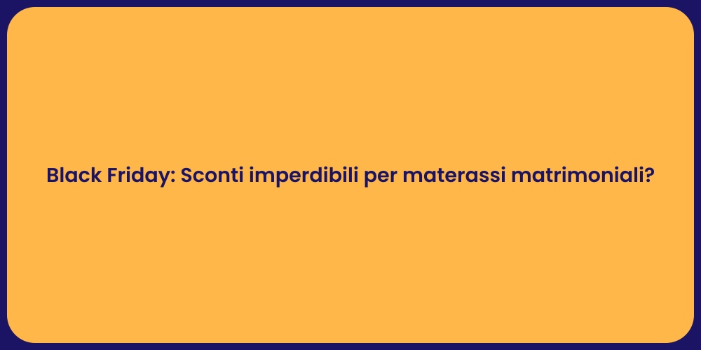 Black Friday: Sconti imperdibili per materassi matrimoniali?