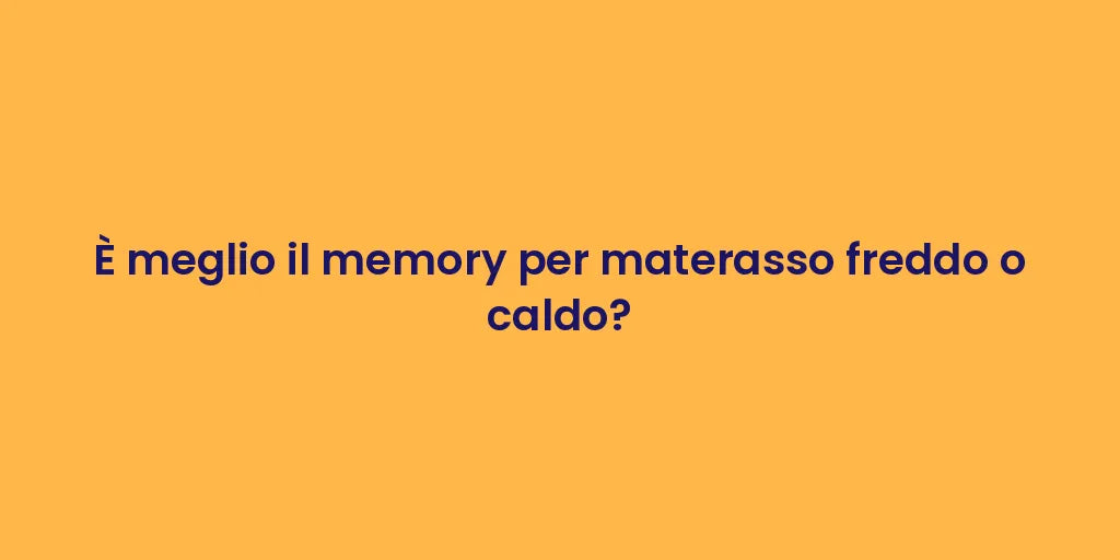 È meglio il memory per materasso freddo o caldo?
