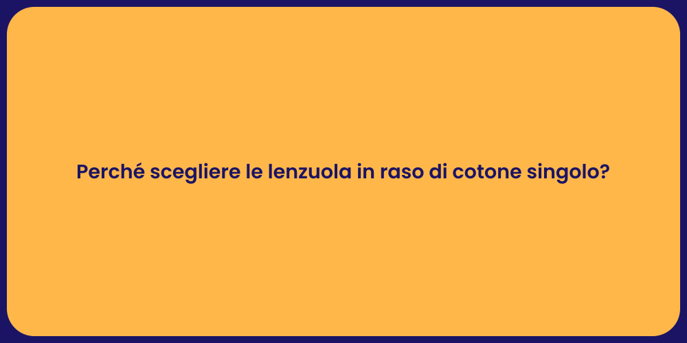 Perché scegliere le lenzuola in raso di cotone singolo?