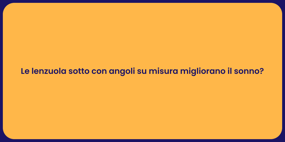 Le lenzuola sotto con angoli su misura migliorano il sonno?