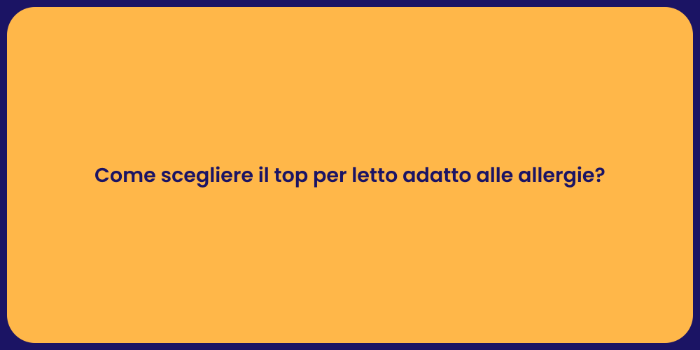 Come scegliere il top per letto adatto alle allergie?