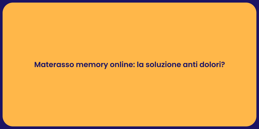 Materasso memory online: la soluzione anti dolori?