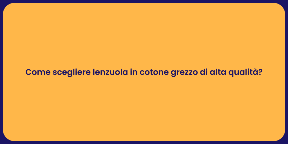 Come scegliere lenzuola in cotone grezzo di alta qualità?