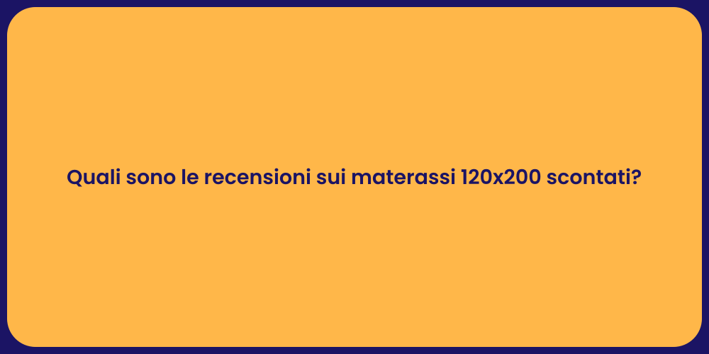 Quali sono le recensioni sui materassi 120x200 scontati?