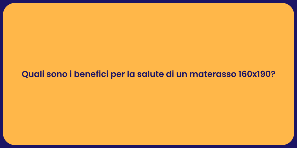 Quali sono i benefici per la salute di un materasso 160x190?