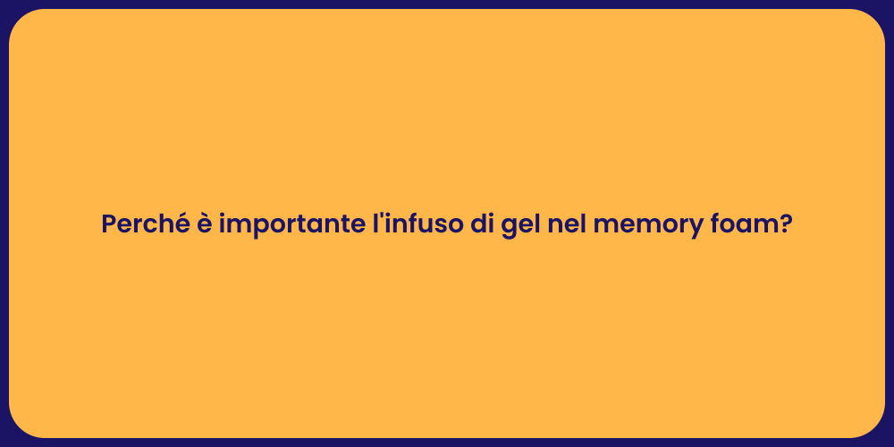 Perché è importante l'infuso di gel nel memory foam?