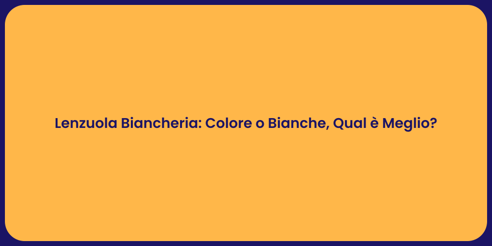 Lenzuola Biancheria: Colore o Bianche, Qual è Meglio?