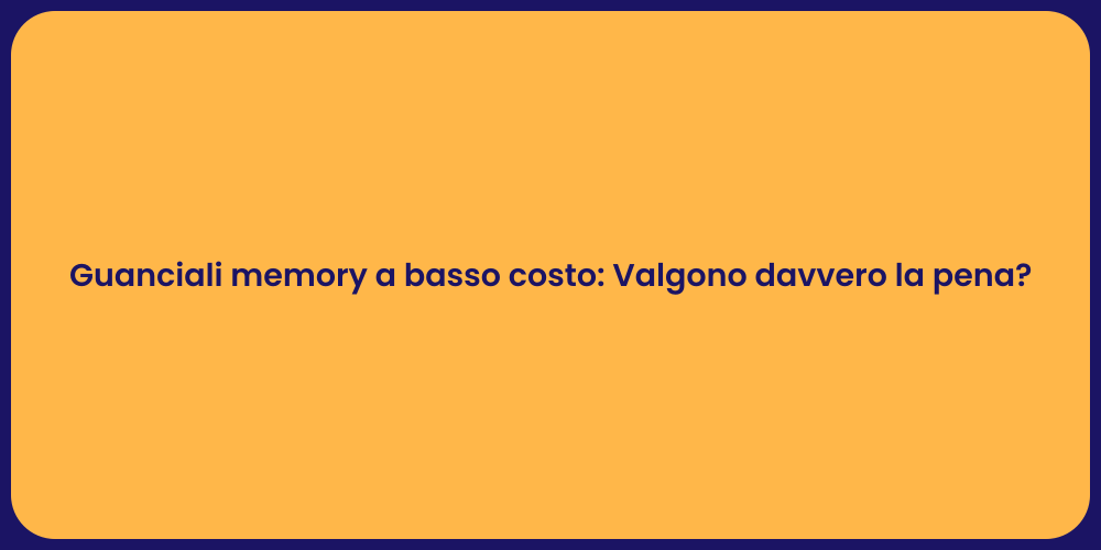 Guanciali memory a basso costo: Valgono davvero la pena?