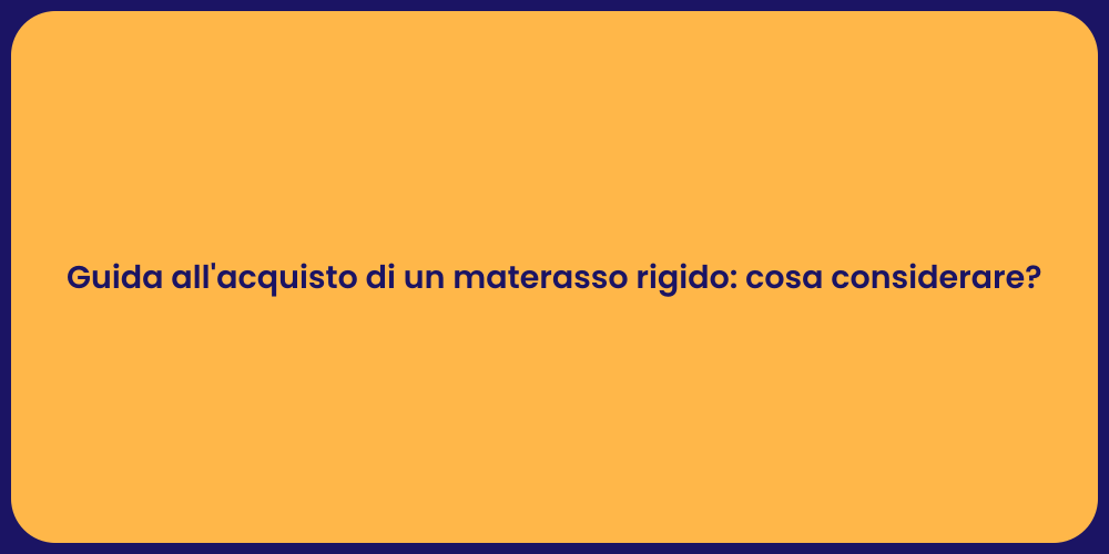 Guida all'acquisto di un materasso rigido: cosa considerare?