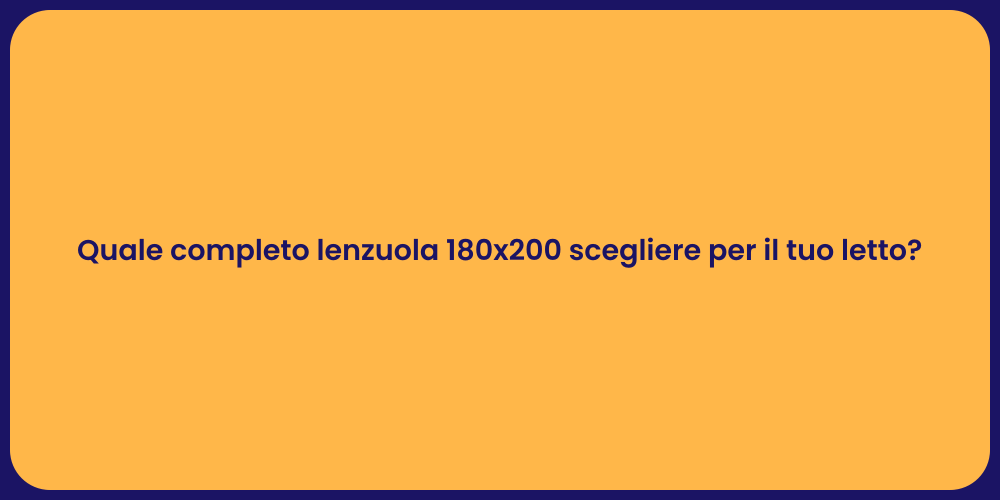 Quale completo lenzuola 180x200 scegliere per il tuo letto?