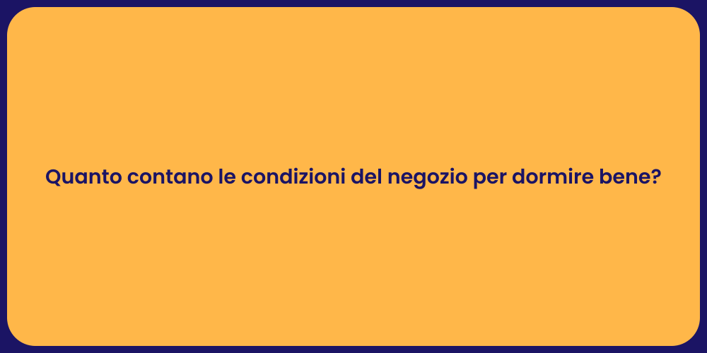 Impatto delle Condizioni del Negozio sul Sonno