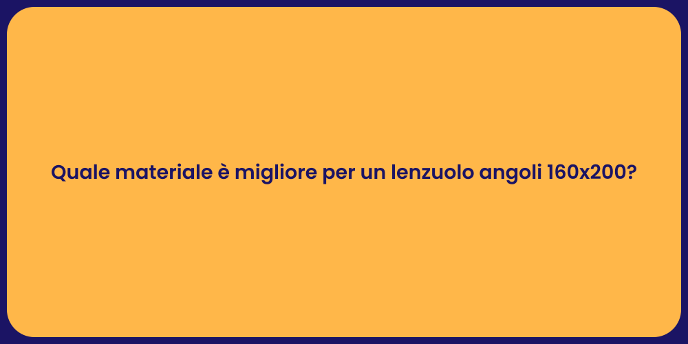 Quale materiale è migliore per un lenzuolo angoli 160x200?