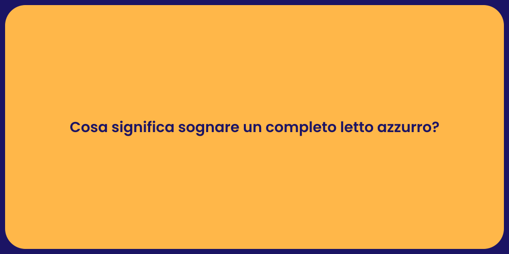 Cosa significa sognare un completo letto azzurro?