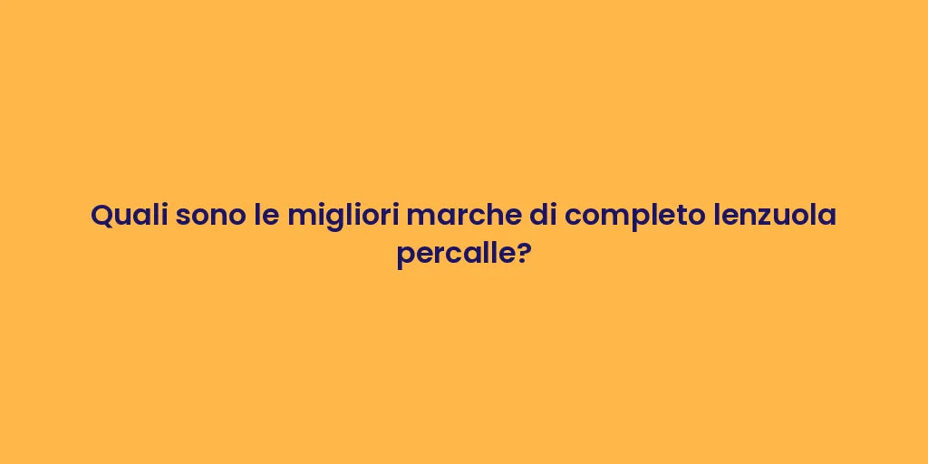 Quali sono le migliori marche di completo lenzuola percalle?