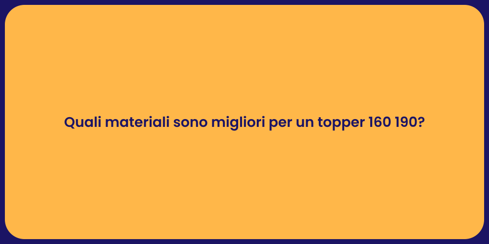 Quali materiali sono migliori per un topper 160 190?