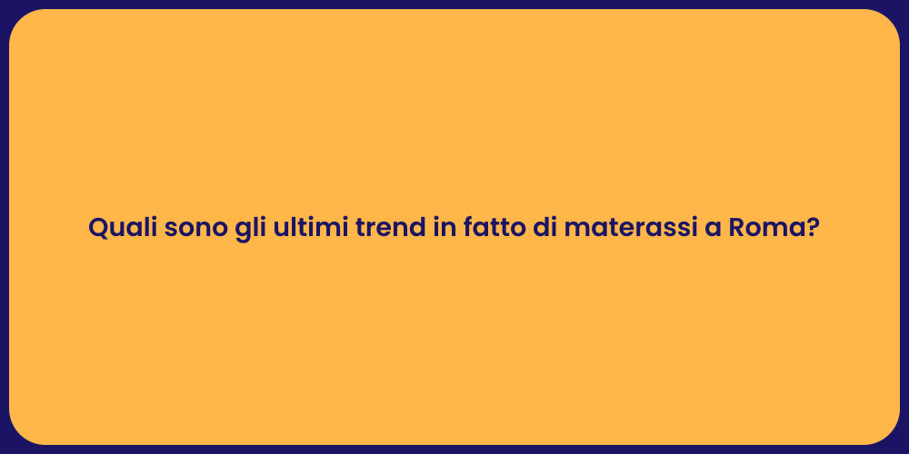 Quali sono gli ultimi trend in fatto di materassi a Roma?