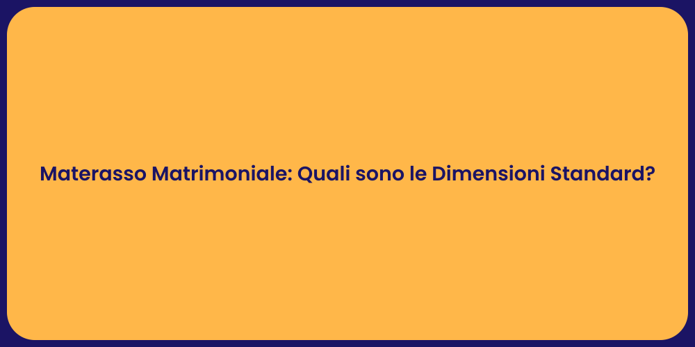 Materasso Matrimoniale: Quali sono le Dimensioni Standard?