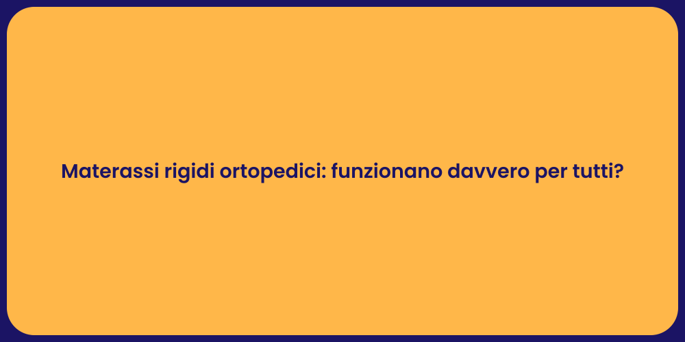 Materassi rigidi ortopedici: funzionano davvero per tutti?