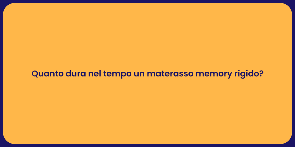 Quanto dura nel tempo un materasso memory rigido?