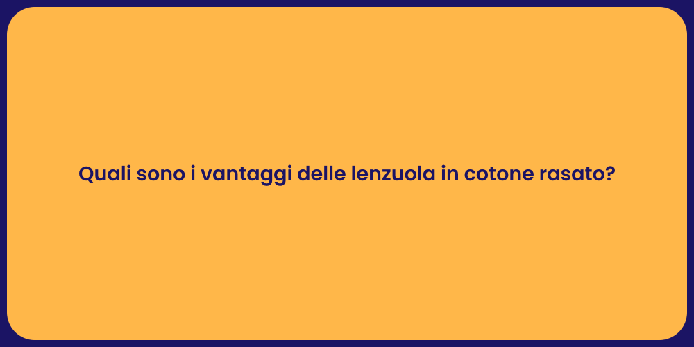Quali sono i vantaggi delle lenzuola in cotone rasato?