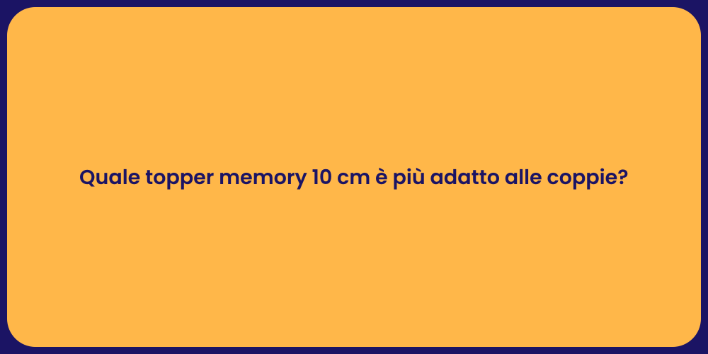 Quale topper memory 10 cm è più adatto alle coppie?