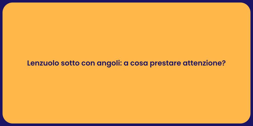 Lenzuolo sotto con angoli: a cosa prestare attenzione?