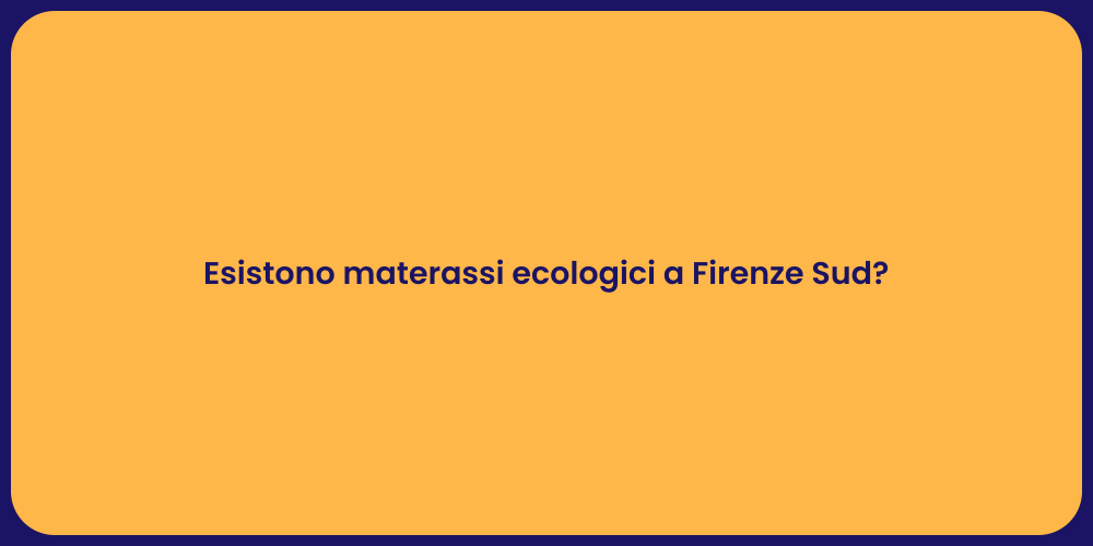 Esistono materassi ecologici a Firenze Sud?
