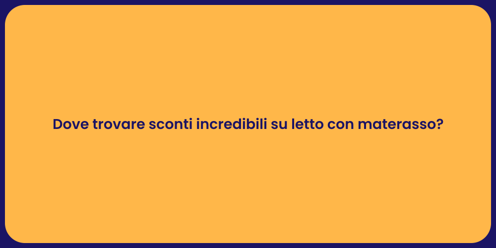Dove trovare sconti incredibili su letto con materasso?